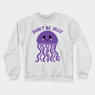 dont be jelly Crewneck Sweatshirt